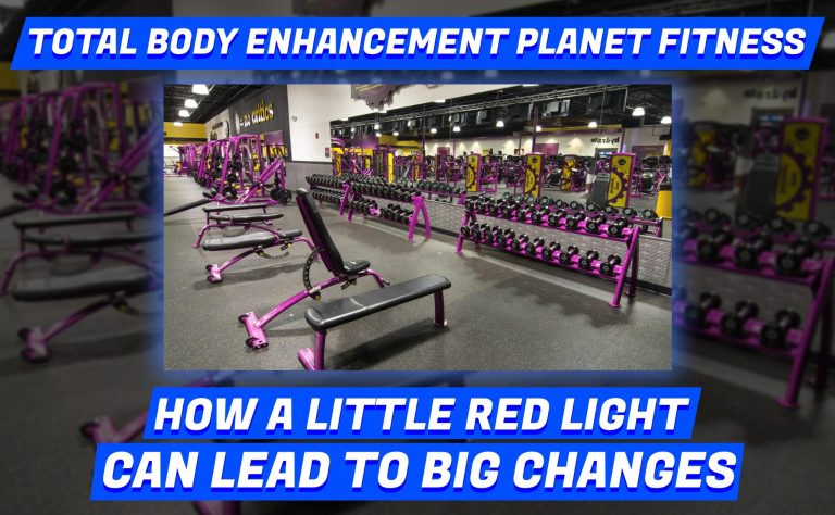 Total Body Enhancement Planet Fitness: How a Little Red Light Can Lead to Big Changes